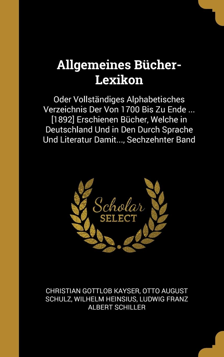 Allgemeines Bücher-Lexikon: Oder Vollständiges Alphabetisches Verzeichnis Der Von 1700 Bis Zu Ende ... Erschienen Bücher, Welche in Deutschland ... Und Literatur Damit..., Sechzehnter Band Politics & History