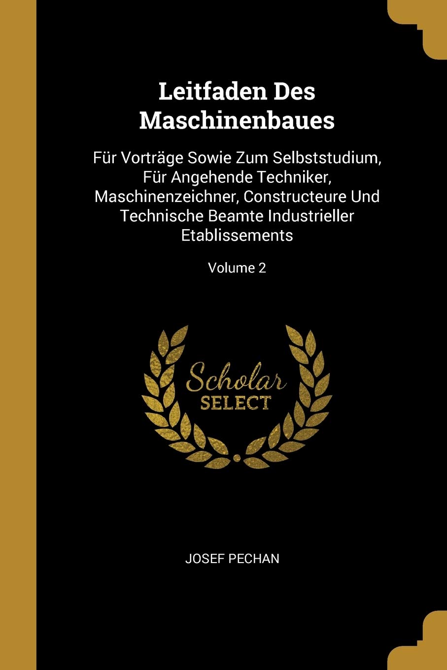 Leitfaden Des Maschinenbaues: Für Vorträge Sowie Zum Selbststudium, Für Angehende Techniker, Maschinenzeichner, Constructeure Und Technische Beamte Children's books