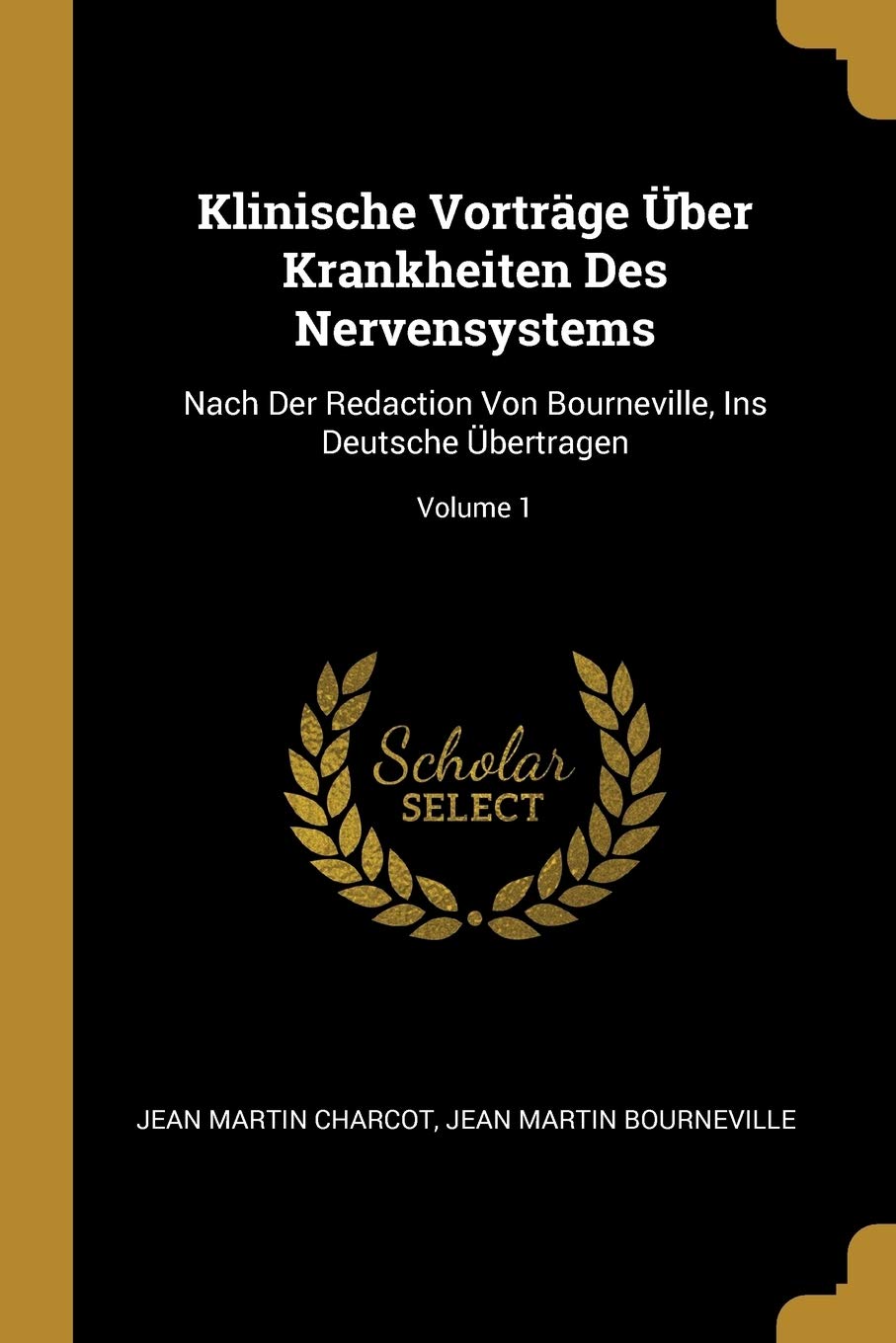 Klinische Vortrge ber Krankheiten Des Nervensystems: Nach Der Redaction Von Bourneville, Ins Deutsche bertragen; Volume 1 Medicine