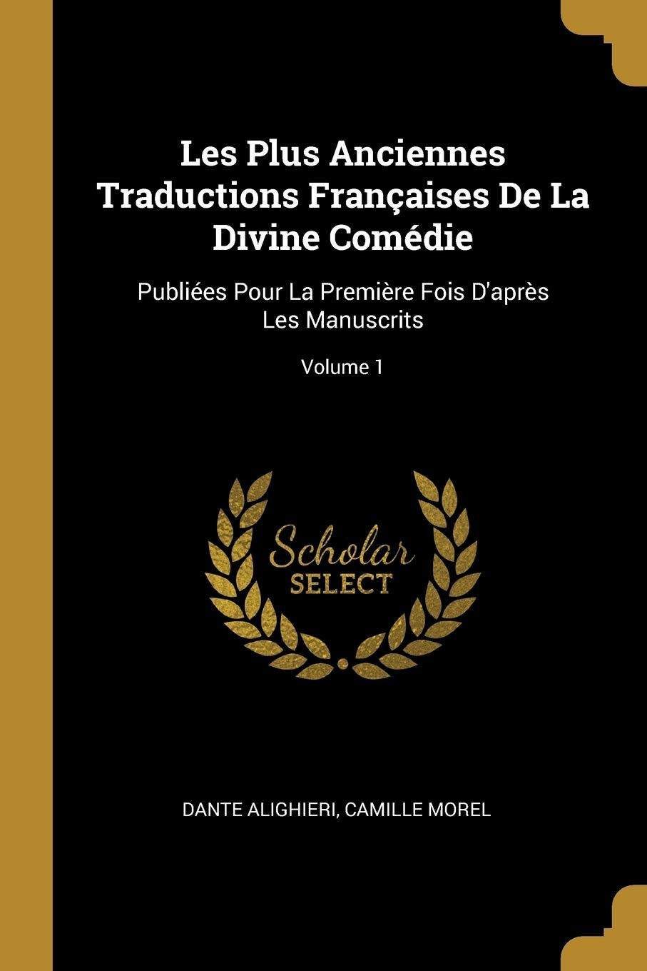 Les Plus Anciennes Traductions Françaises De La Divine Comédie: Publiées Pour La Première Fois D'après Les Manuscrits; Volume 1 Poetry