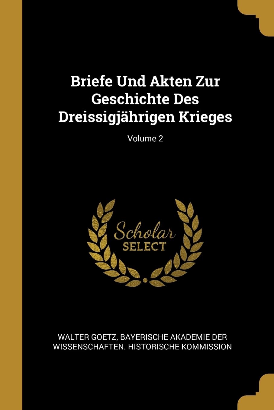 Briefe Und Akten Zur Geschichte Des Dreissigjhrigen Krieges; Volume 2 Contemporary literature