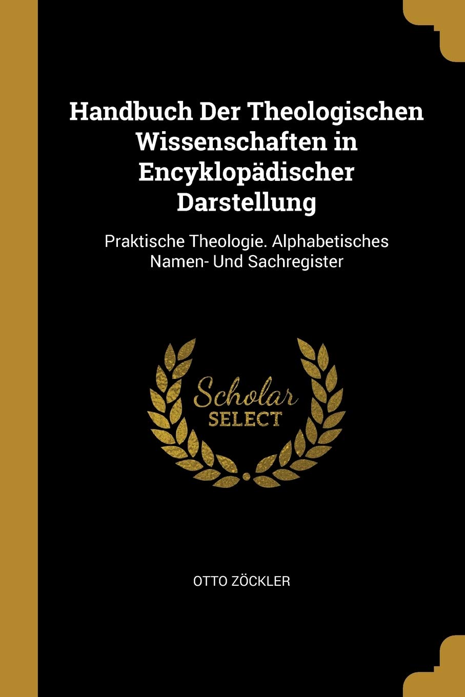 Handbuch Der Theologischen Wissenschaften in Encyklopädischer Darstellung: Praktische Theologie. Alphabetisches Namen- Und Sachregister Foreign Languages ​​& Dictionaries
