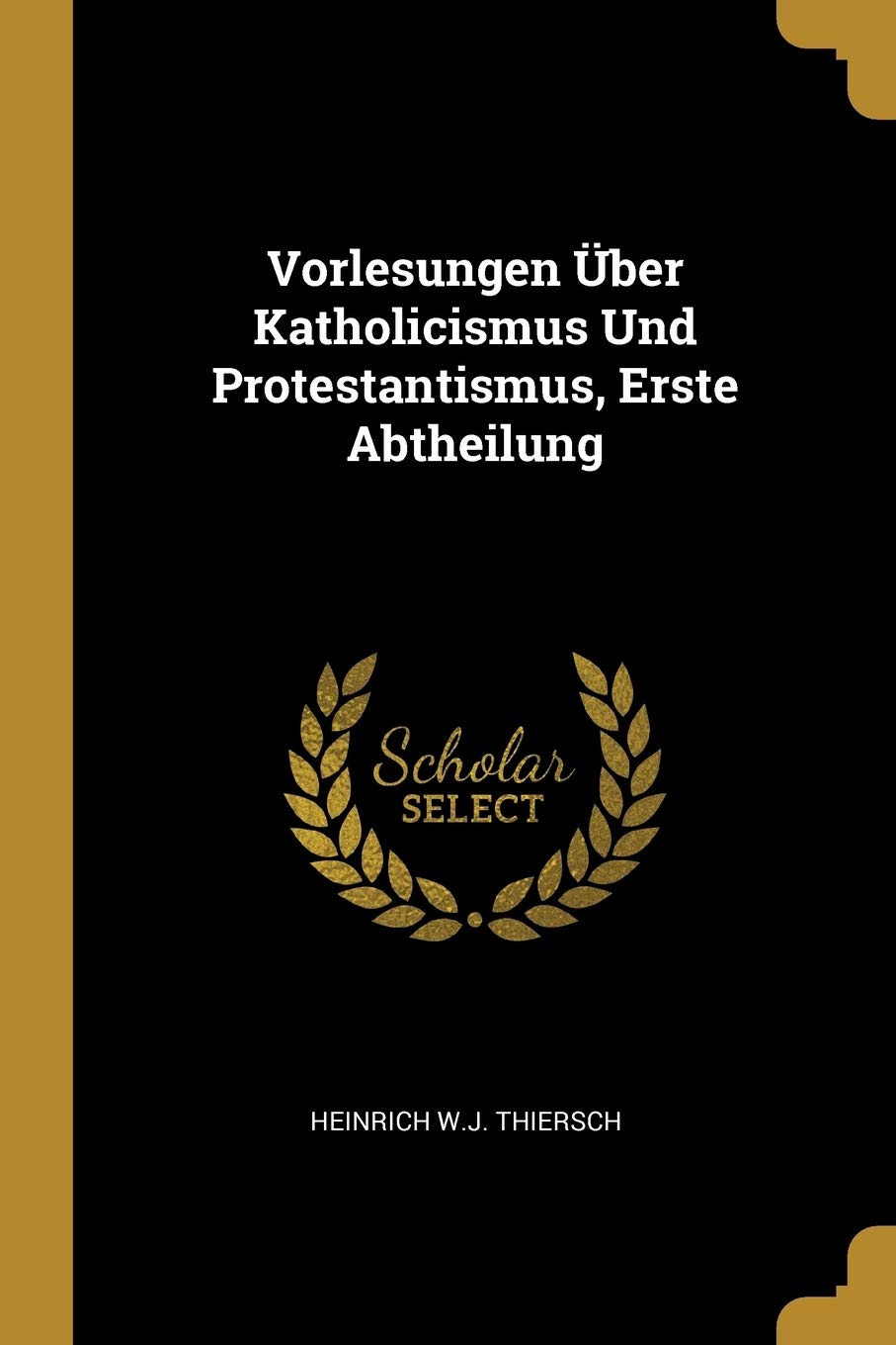 Vorlesungen Über Katholicismus Und Protestantismus, Erste Abtheilung Religion & Esotericism