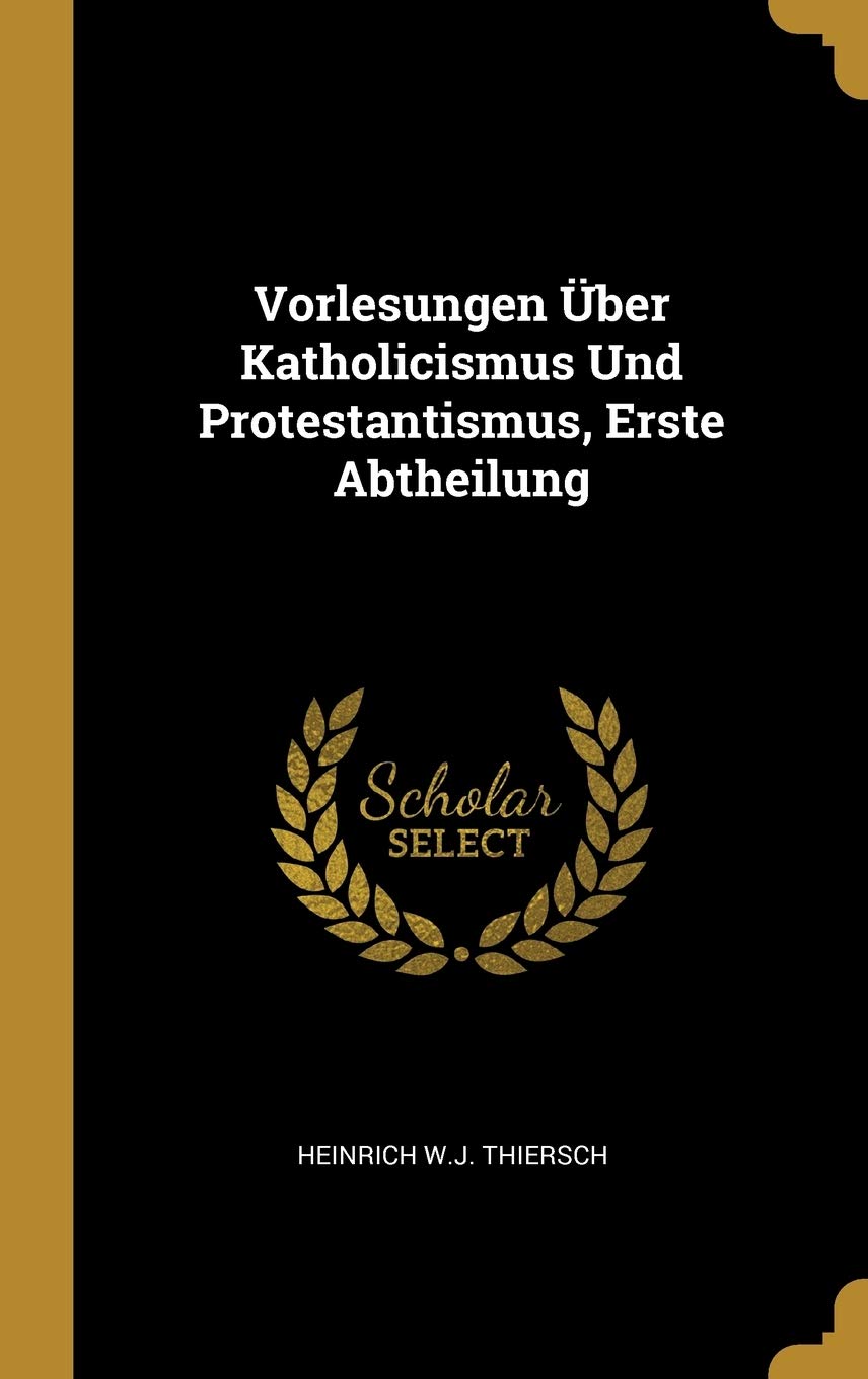 Vorlesungen Über Katholicismus Und Protestantismus, Erste Abtheilung Religion & Esotericism