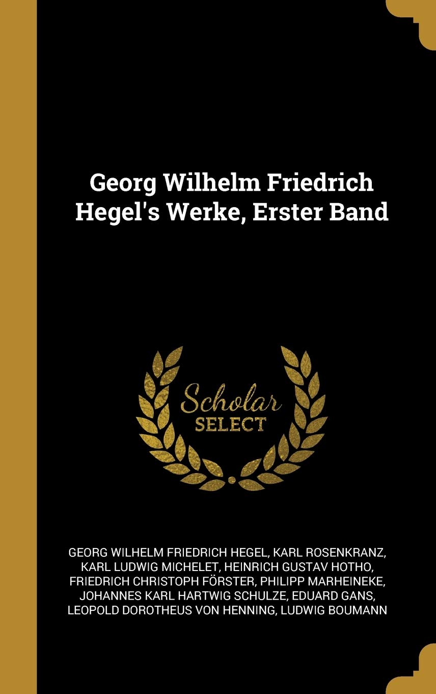 Georg Wilhelm Friedrich Hegel's Werke, Erster Band Philosophy