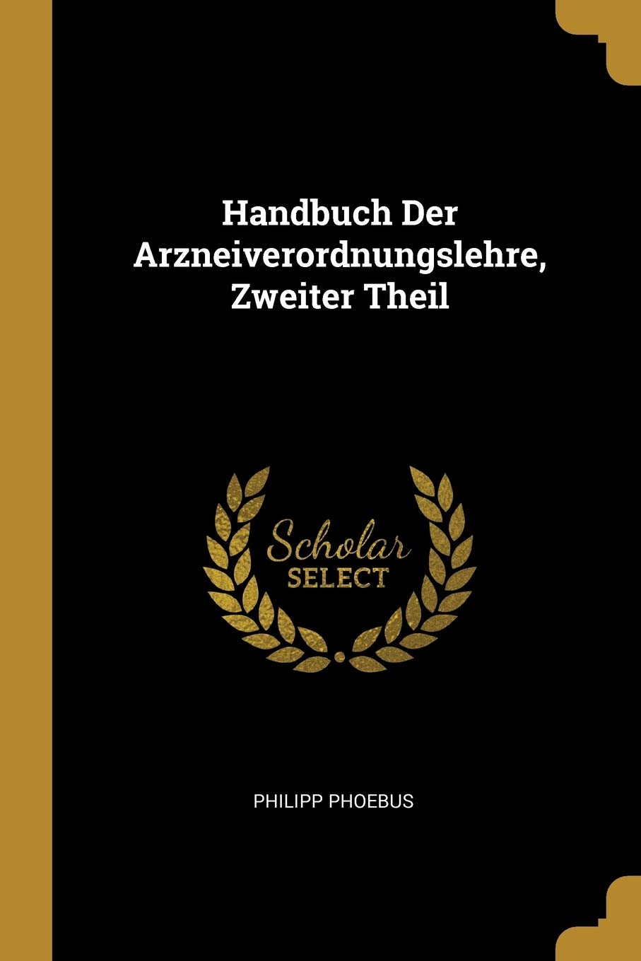 Handbuch Der Arzneiverordnungslehre, Zweiter Theil Medicine