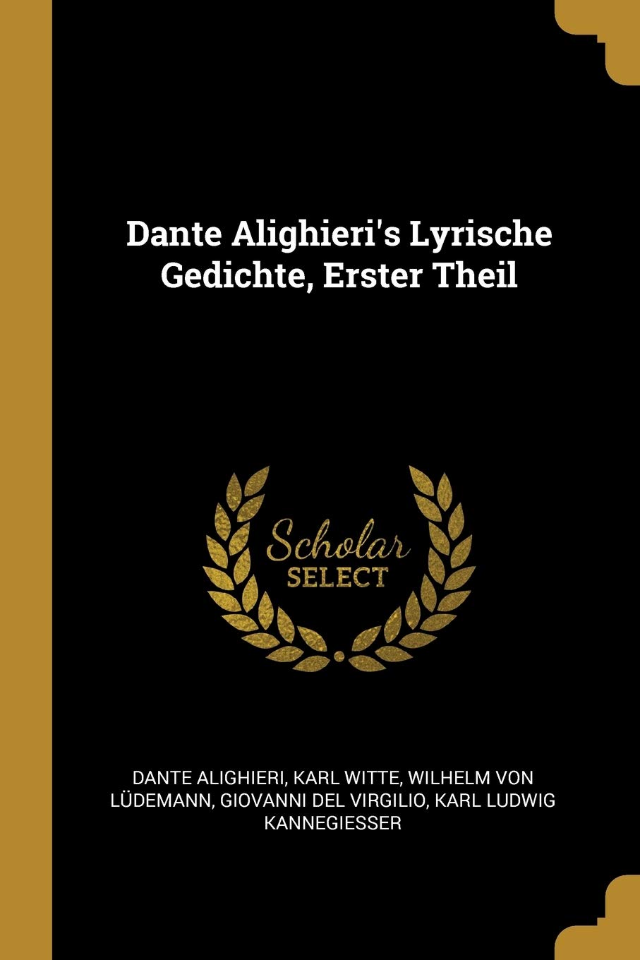 Dante Alighieri's Lyrische Gedichte, Erster Theil Poetry