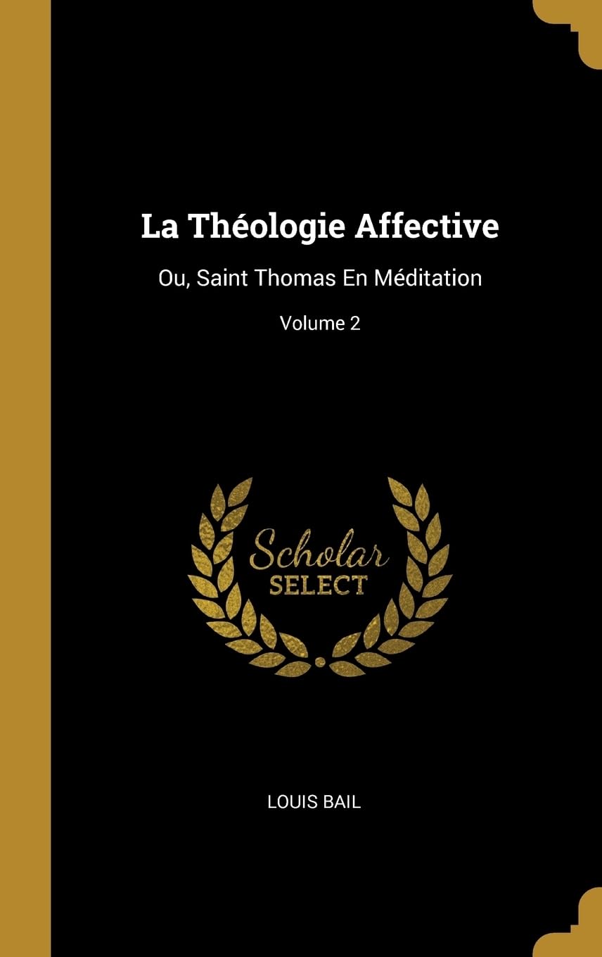 La Thologie Affective: Ou, Saint Thomas En Mditation; Volume 2 book