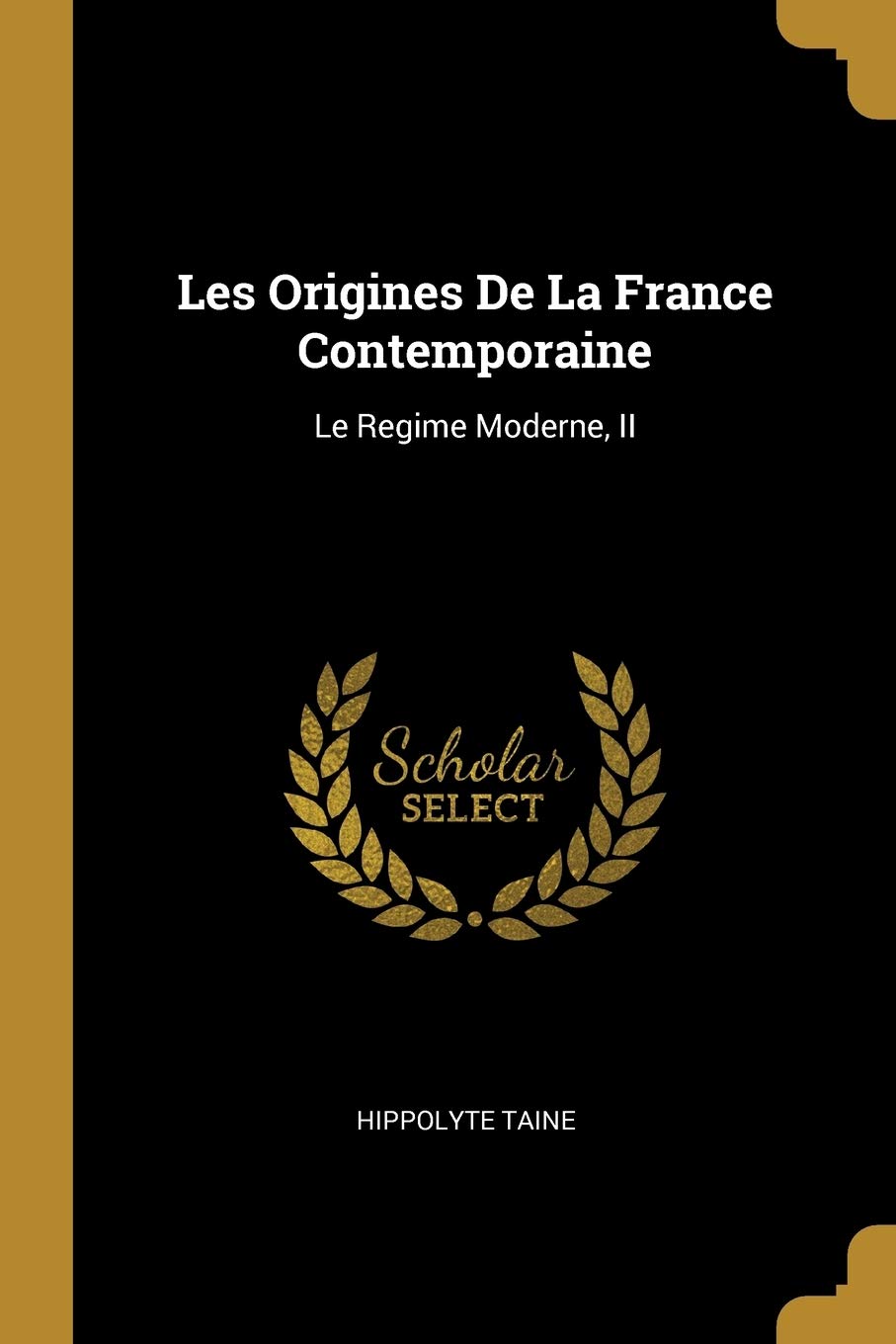 Les Origines De La France Contemporaine: Le Regime Moderne, II book