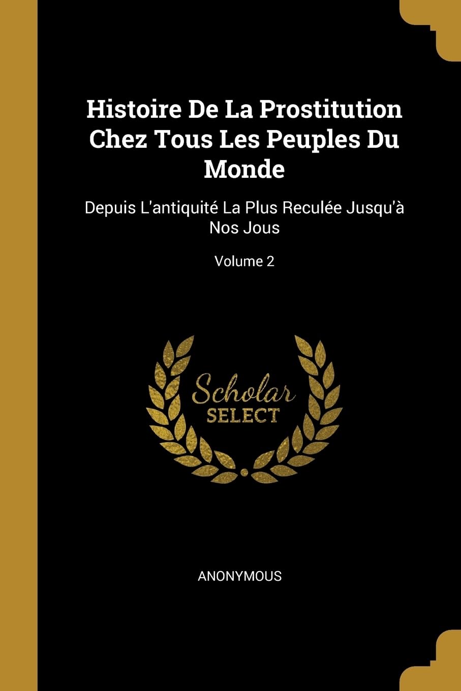 Histoire De La Prostitution Chez Tous Les Peuples Du Monde: Depuis L'antiquit La Plus Recule Jusqu' Nos Jous; Volume 2 book