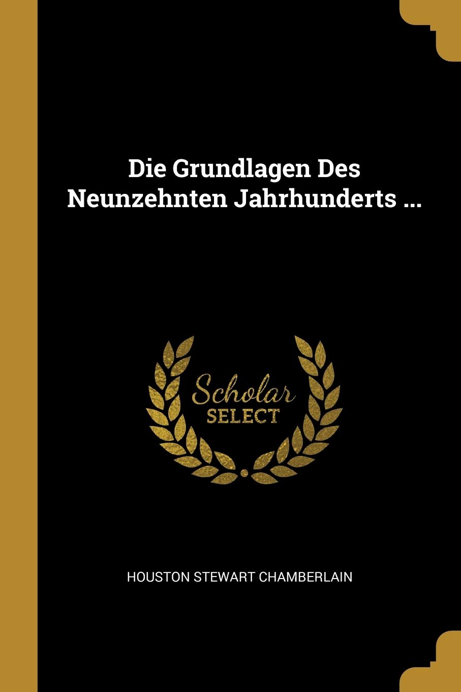 Die Grundlagen Des Neunzehnten Jahrhunderts ... Social Sciences