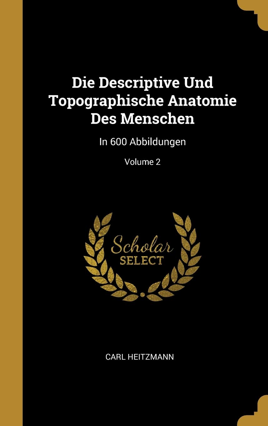 Die Descriptive Und Topographische Anatomie Des Menschen: In 600 Abbildungen; Volume 2 Children's books