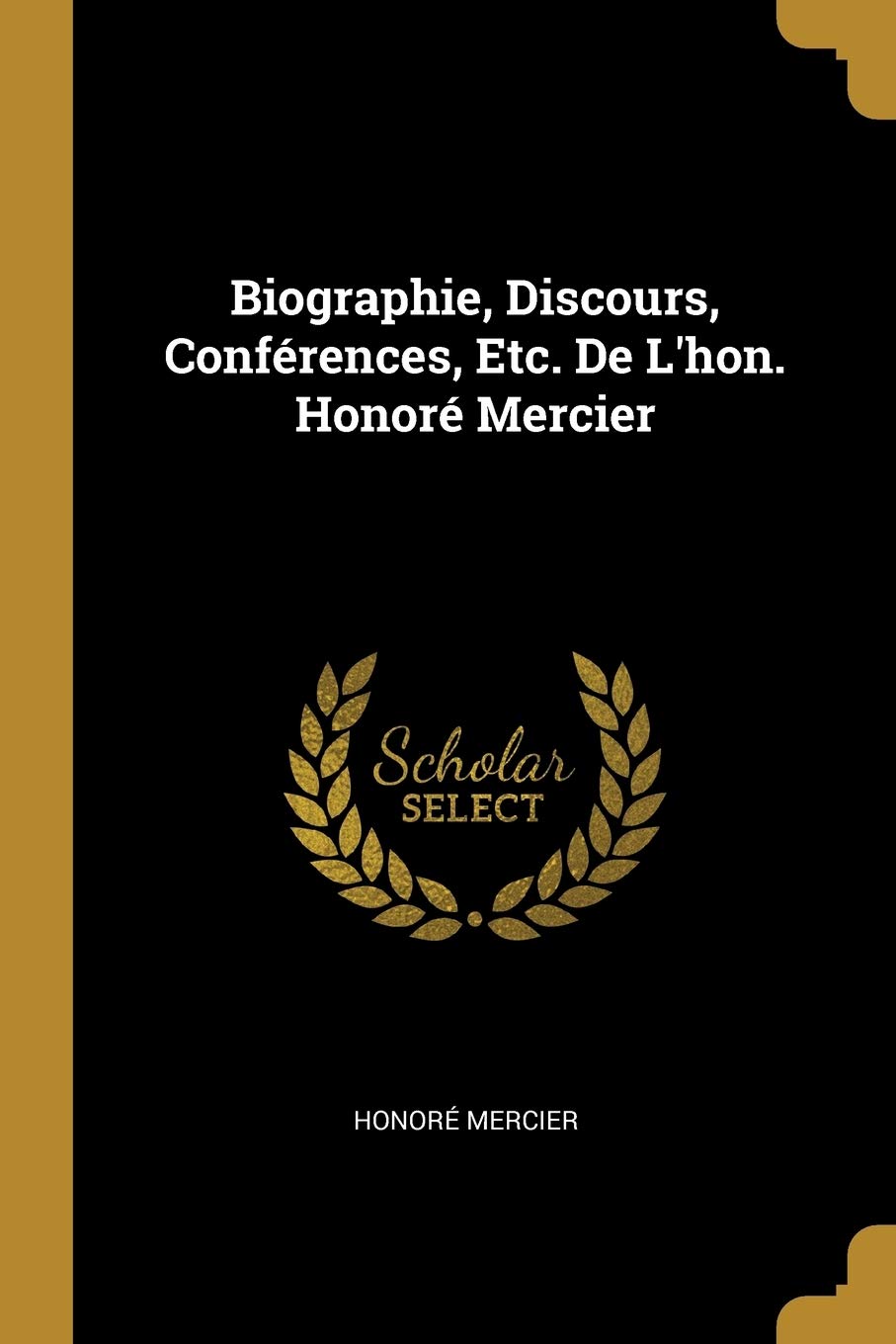 Biographie, Discours, Conférences, Etc. De L'hon. Honoré Mercier book