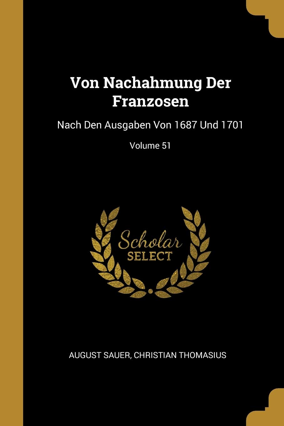 Von Nachahmung Der Franzosen: Nach Den Ausgaben Von 1687 Und 1701; Volume 51 Politics & History