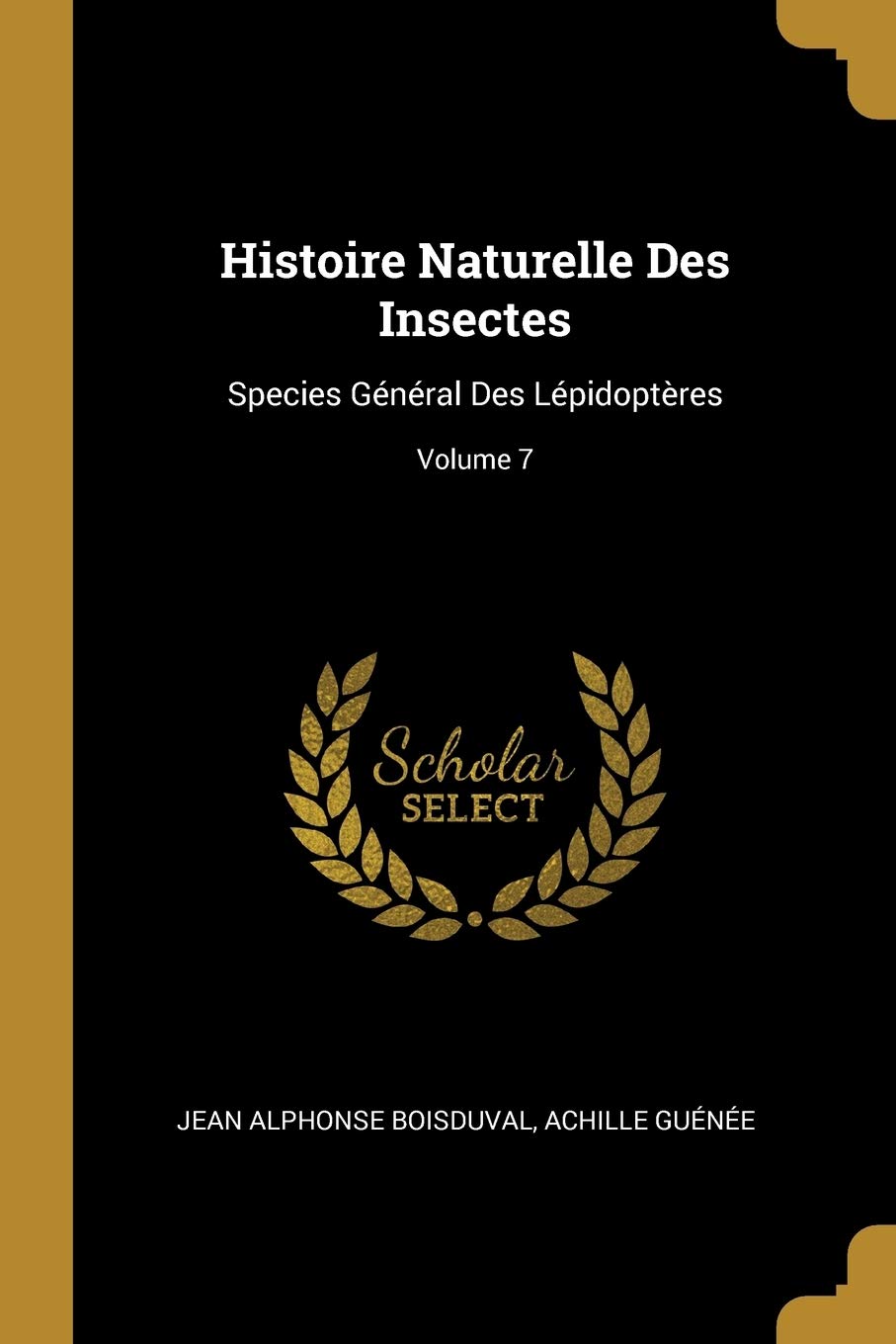 Histoire Naturelle Des Insectes: Species Général Des Lépidoptères; Volume 7 book