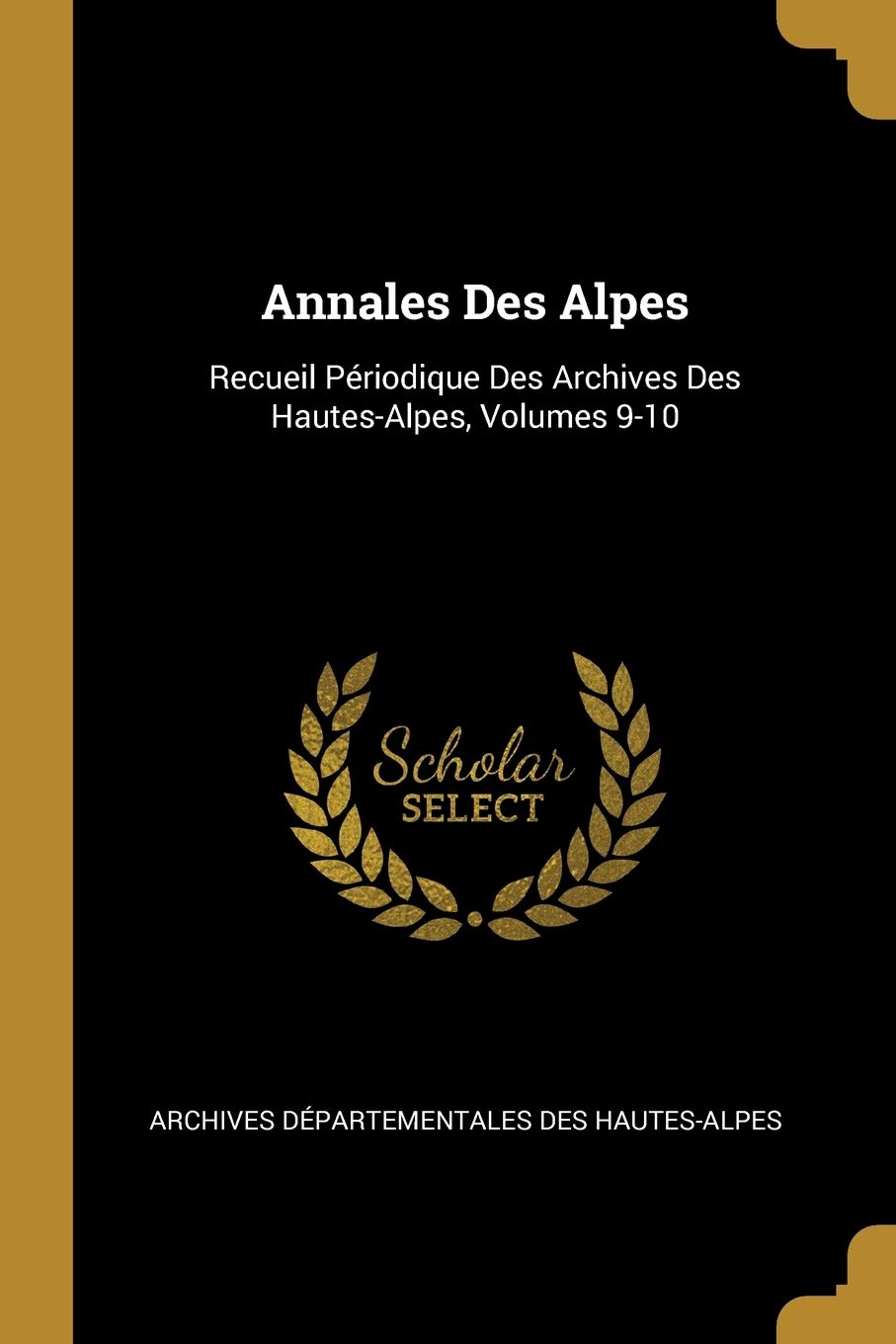 Annales Des Alpes: Recueil Périodique Des Archives Des Hautes-Alpes, Volumes 9-10 book
