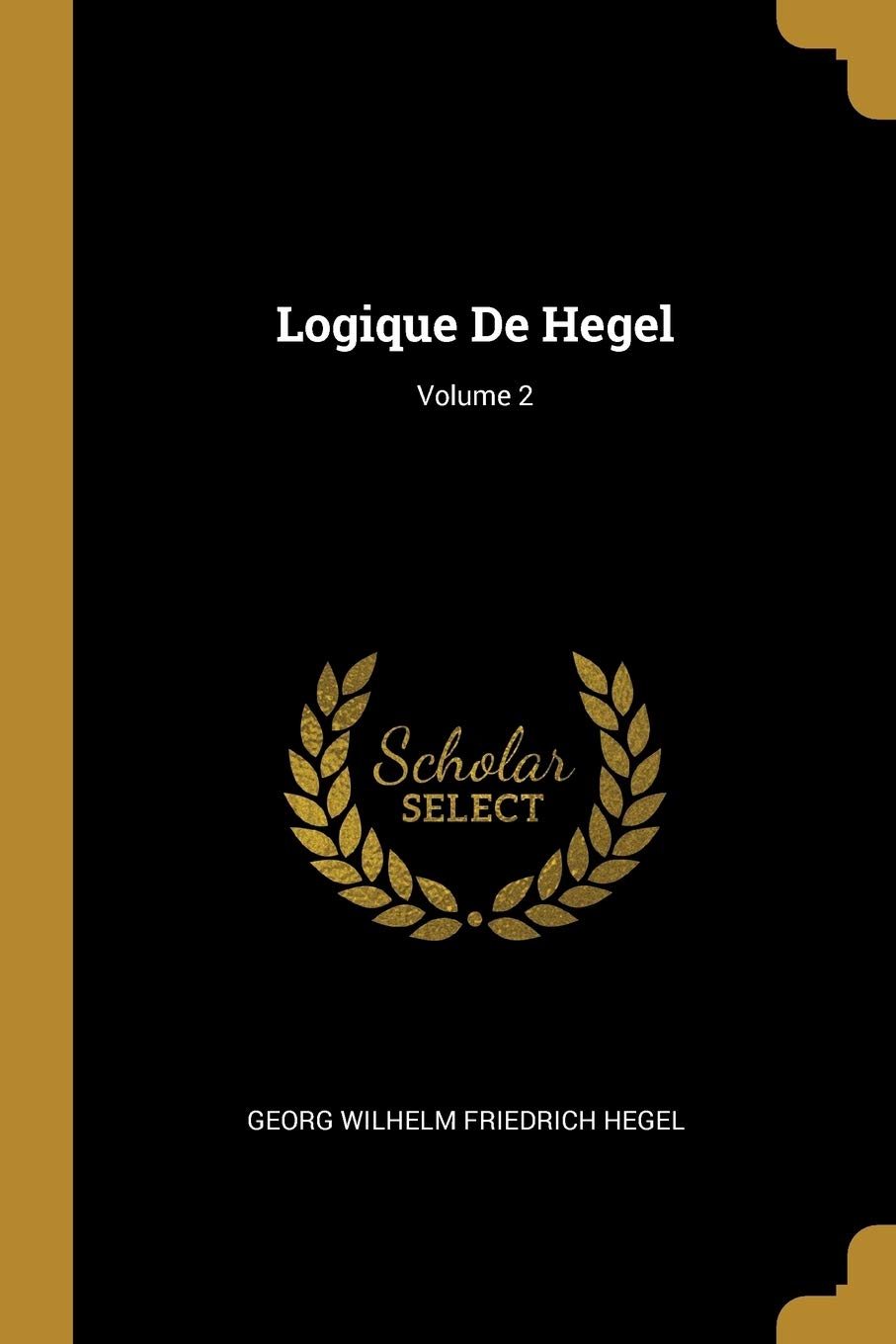 Logique De Hegel; Volume 2 Philosophy