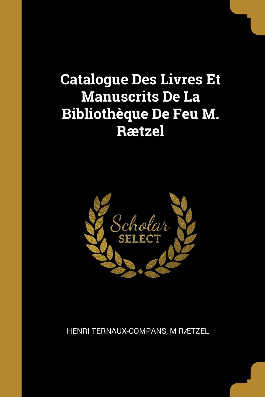 Catalogue Des Livres Et Manuscrits De La Bibliothèque De Feu M. Rætzel book