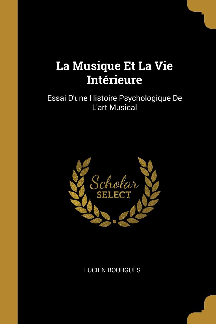 La Musique Et La Vie Intérieure: Essai D'une Histoire Psychologique De L'art Musical book
