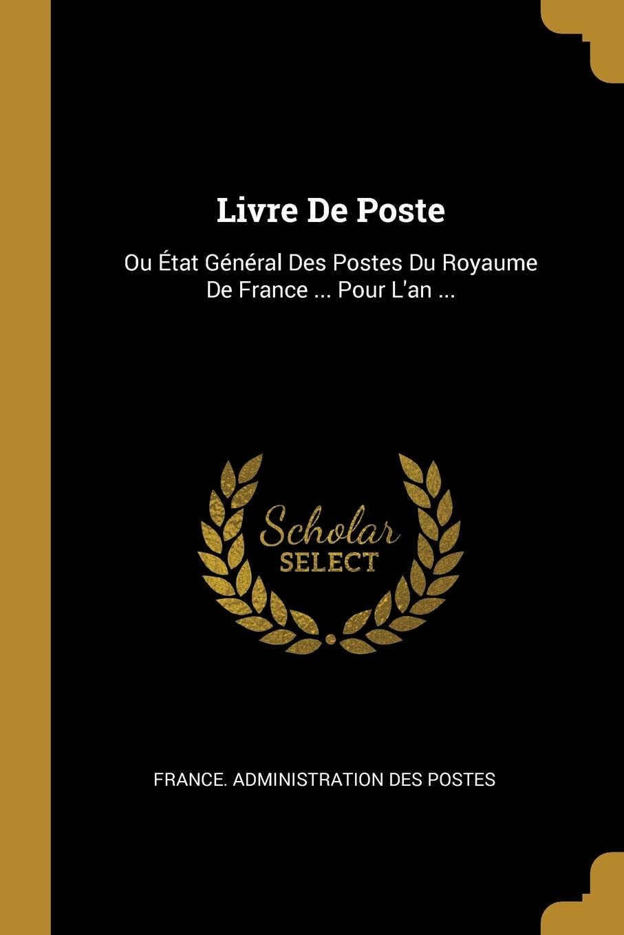 Livre De Poste: Ou État Général Des Postes Du Royaume De France ... Pour L'an ... Books