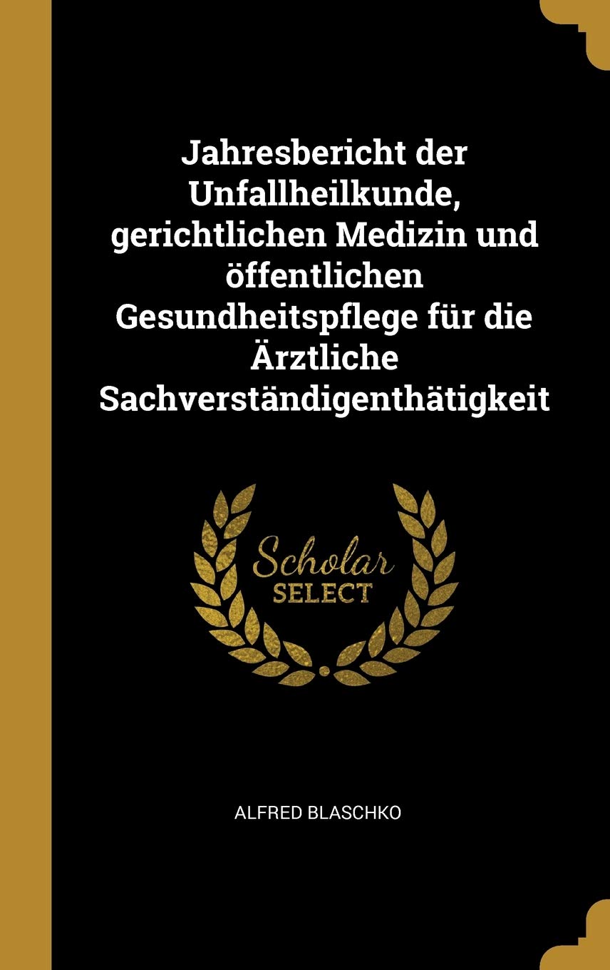 Jahresbericht der Unfallheilkunde, gerichtlichen Medizin und ffentlichen Gesundheitspflege fr die rztliche Sachverstndigenthtigkeit Law