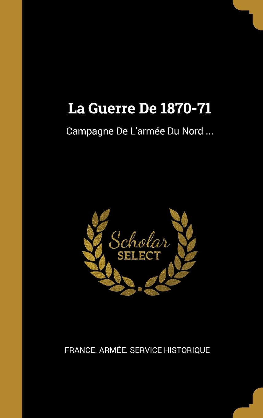 La Guerre De 1870-71: Campagne De L'armée Du Nord ... book