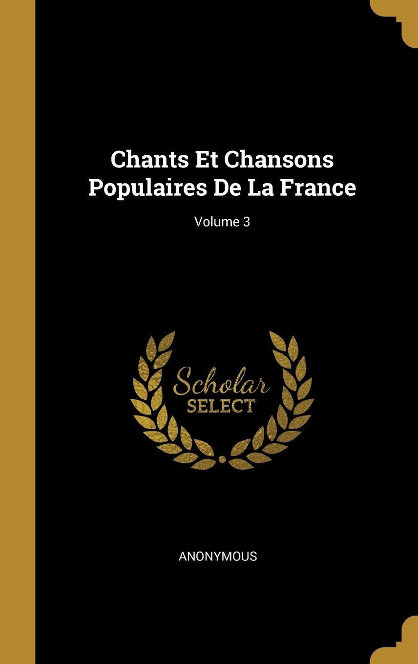 Chants Et Chansons Populaires De La France; Volume 3 book
