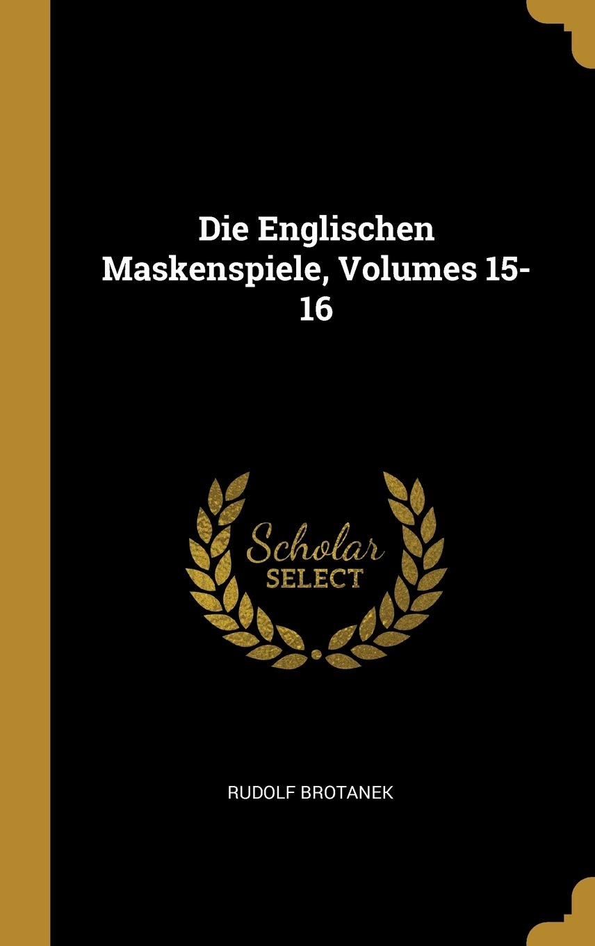 Die Englischen Maskenspiele, Volumes 15-16 Drama