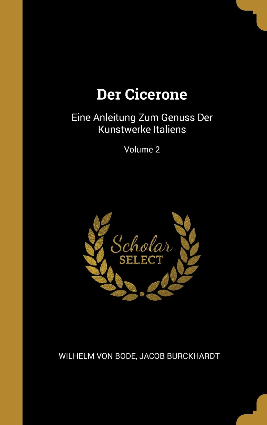 Der Cicerone: Eine Anleitung Zum Genuss Der Kunstwerke Italiens; Volume 2 Film, Art & Culture