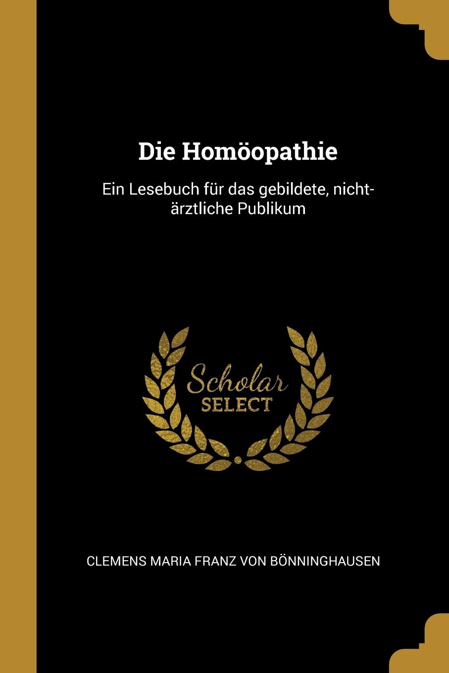 Die Homöopathie: Ein Lesebuch für das gebildete, nicht-ärztliche Publikum Health, Nutrition & Fitness