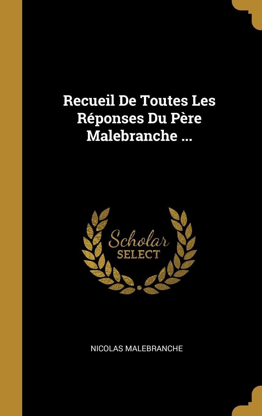 Recueil De Toutes Les Réponses Du Père Malebranche ... book