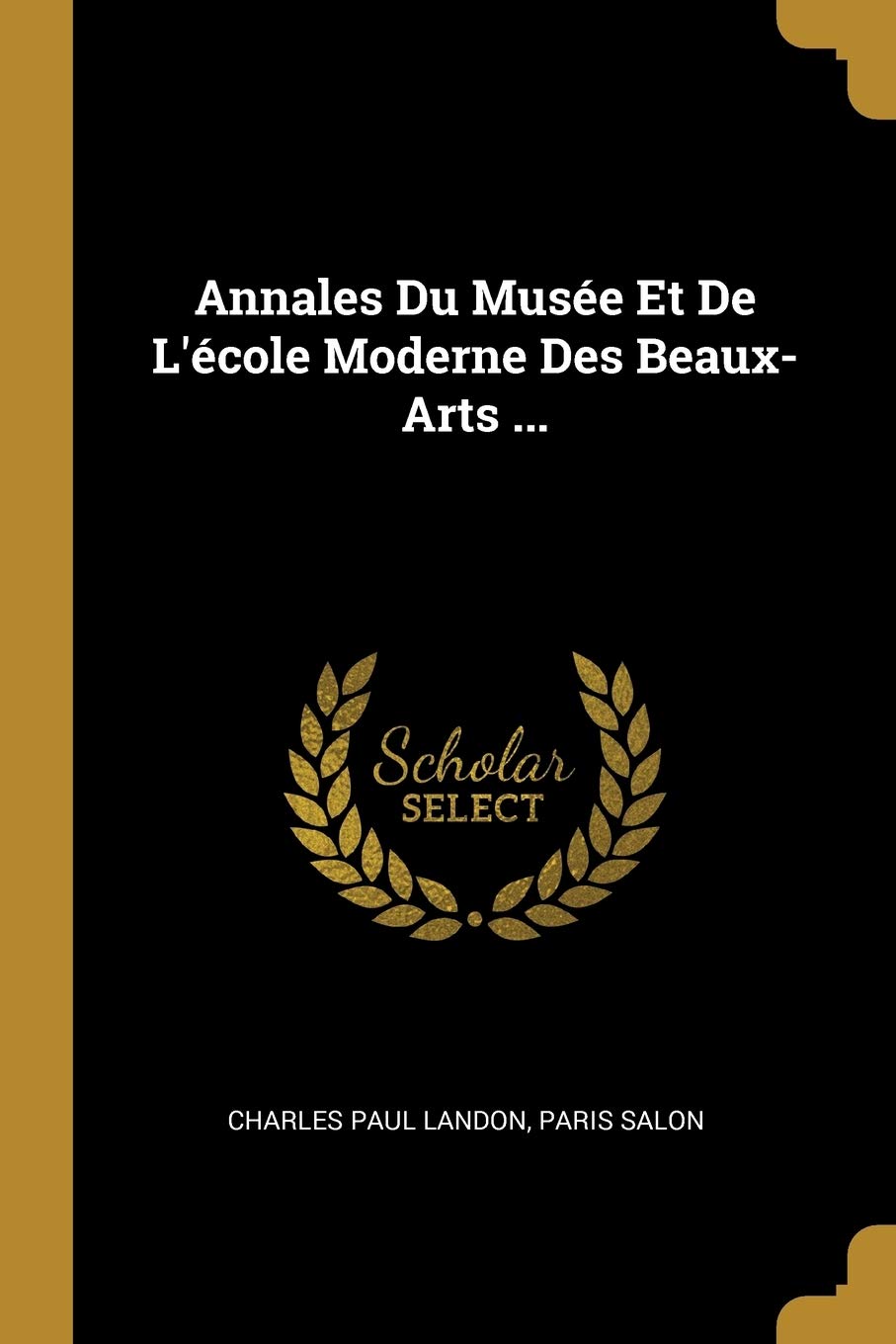 Annales Du Musée Et De L'école Moderne Des Beaux-Arts ... book