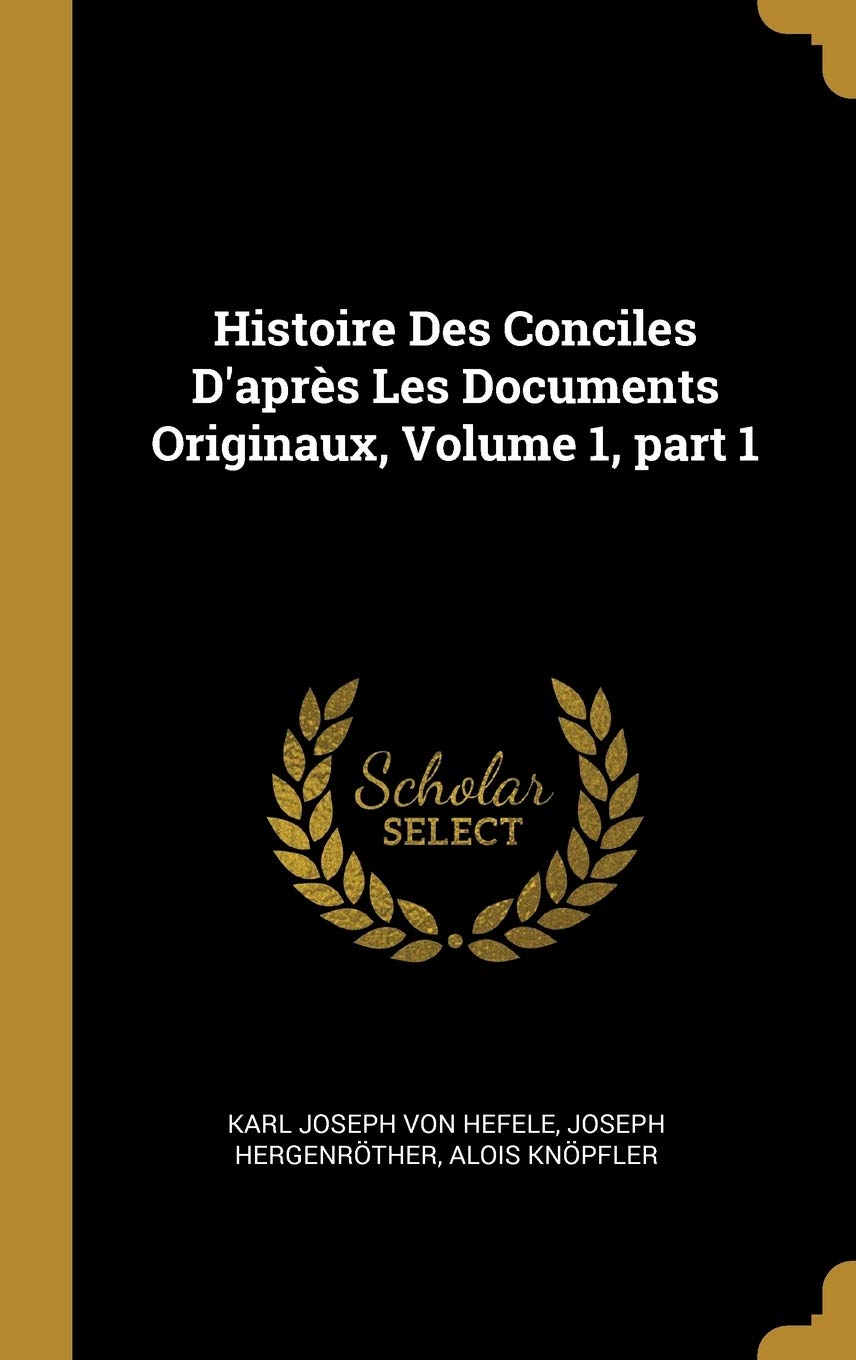 Histoire Des Conciles D'après Les Documents Originaux, Volume 1, part 1 book