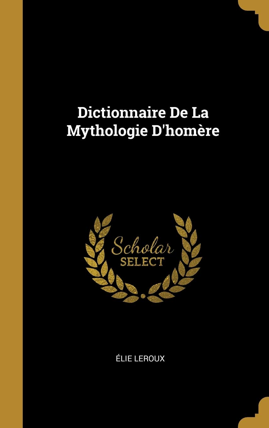 Dictionnaire De La Mythologie D'homère book