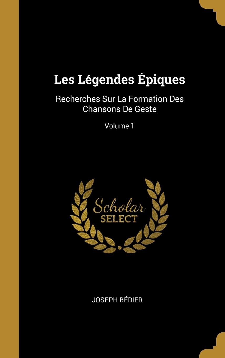 Les Lgendes piques: Recherches Sur La Formation Des Chansons De Geste; Volume 1 book