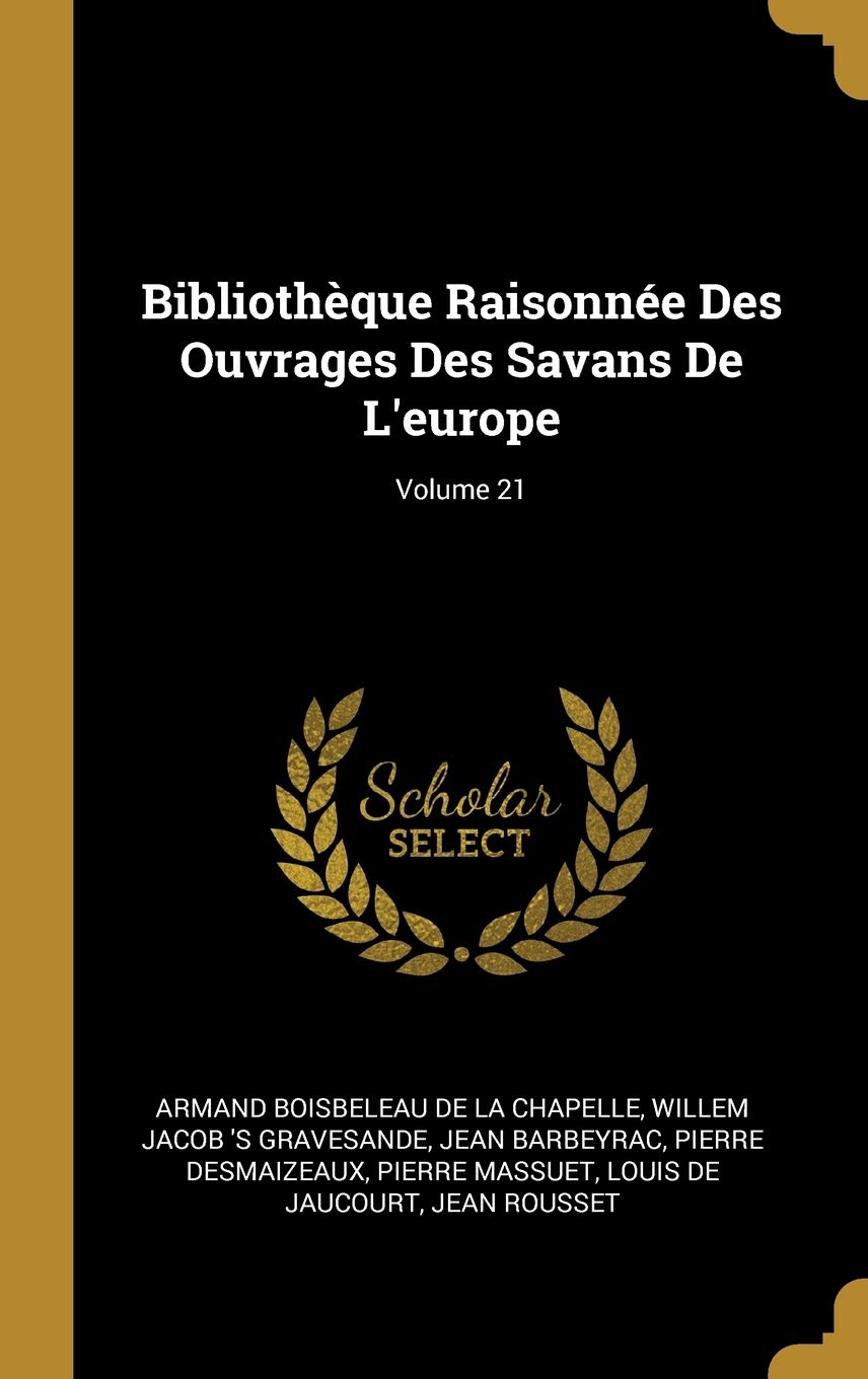 Bibliothèque Raisonnée Des Ouvrages Des Savans De L'europe; Volume 21 book