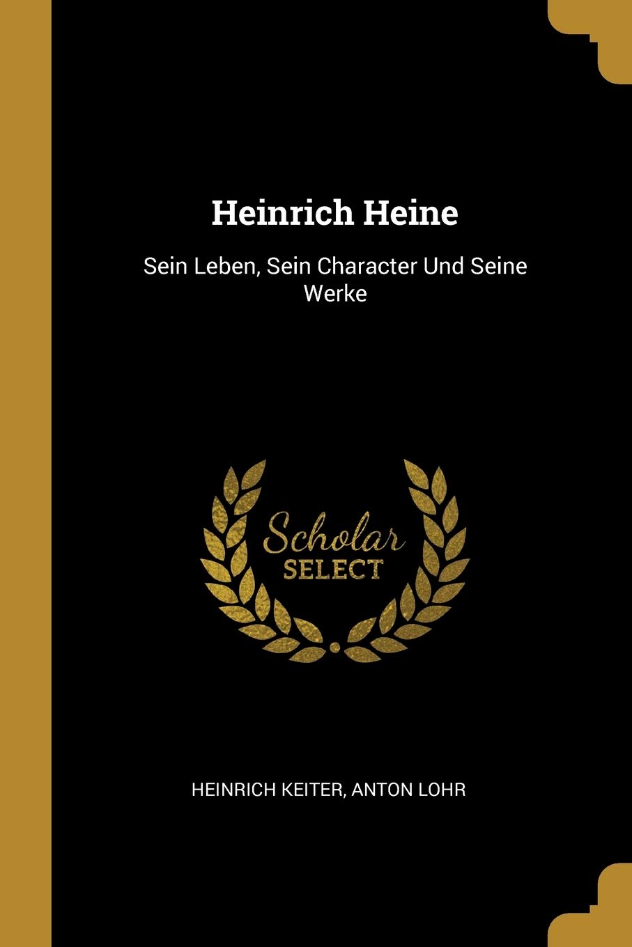 Heinrich Heine: Sein Leben, Sein Character Und Seine Werke Memories