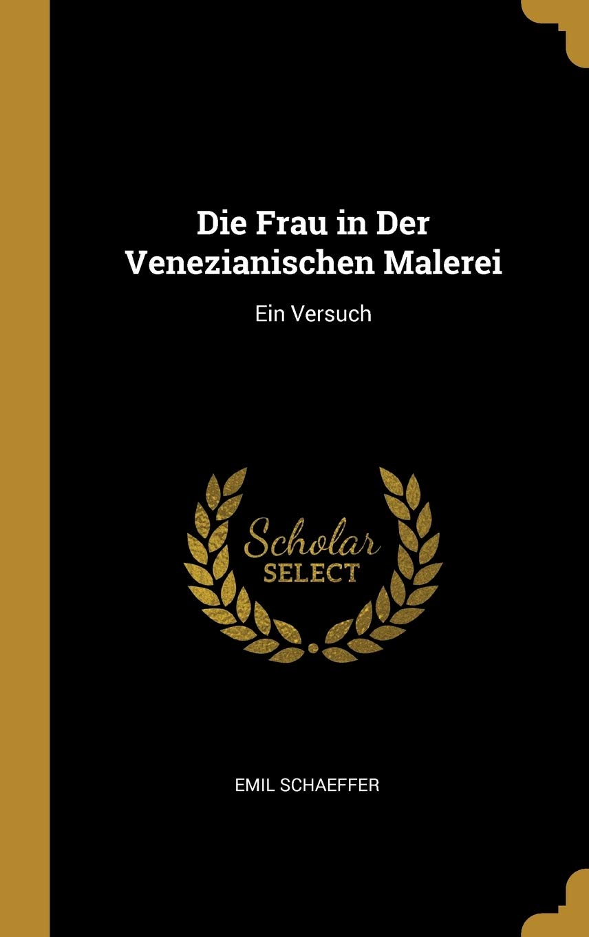 Die Frau in Der Venezianischen Malerei: Ein Versuch Contemporary literature