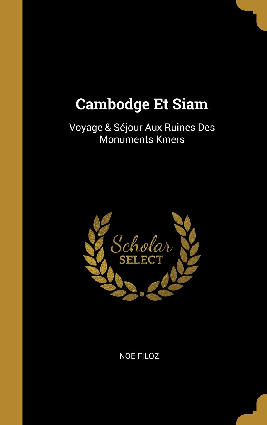 Cambodge Et Siam: Voyage & Séjour Aux Ruines Des Monuments Kmers book