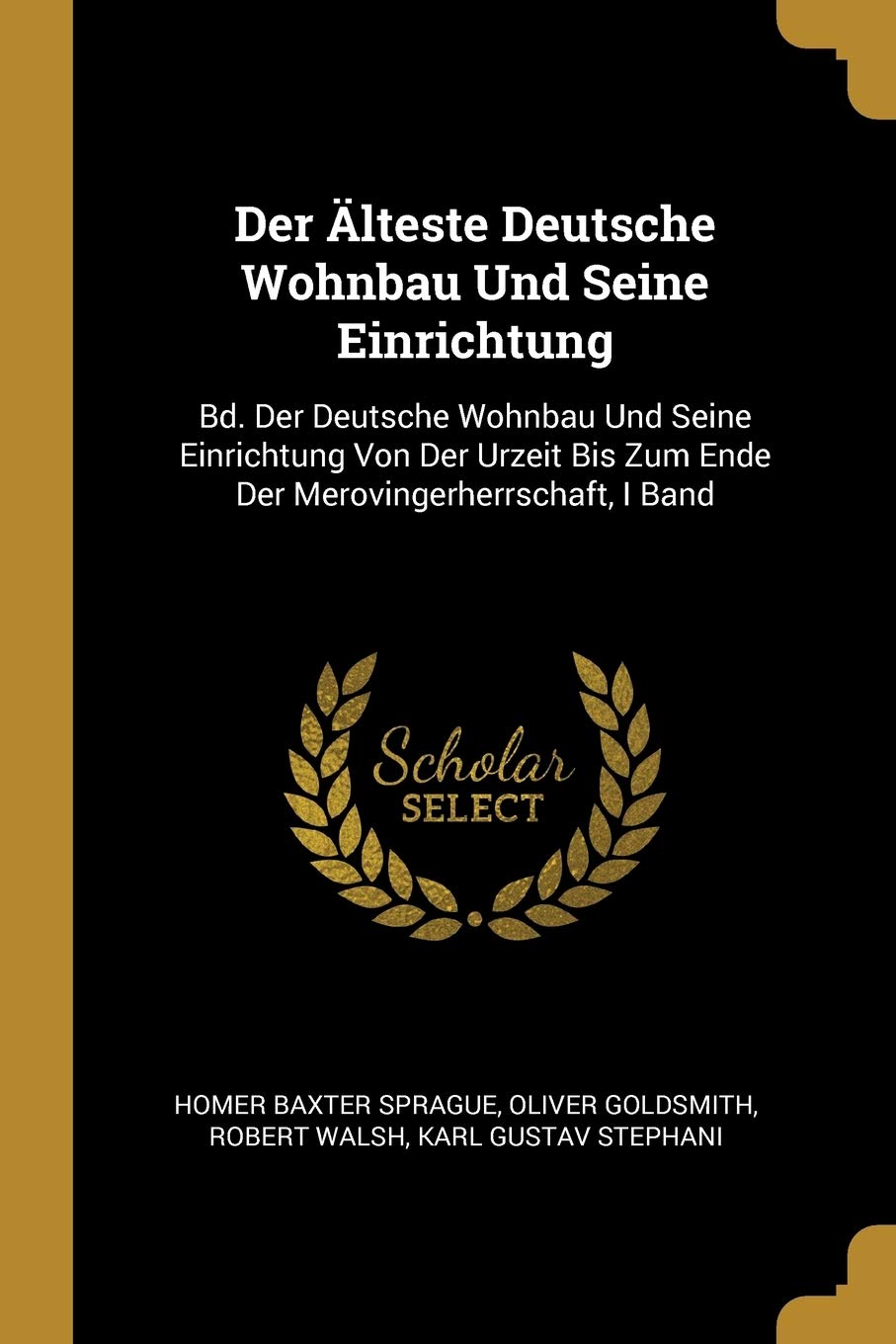 Der Älteste Deutsche Wohnbau Und Seine Einrichtung: Bd. Der Deutsche Wohnbau Und Seine Einrichtung Von Der Urzeit Bis Zum Ende Der Merovingerherrschaft, I Band Hobbies & Crafts