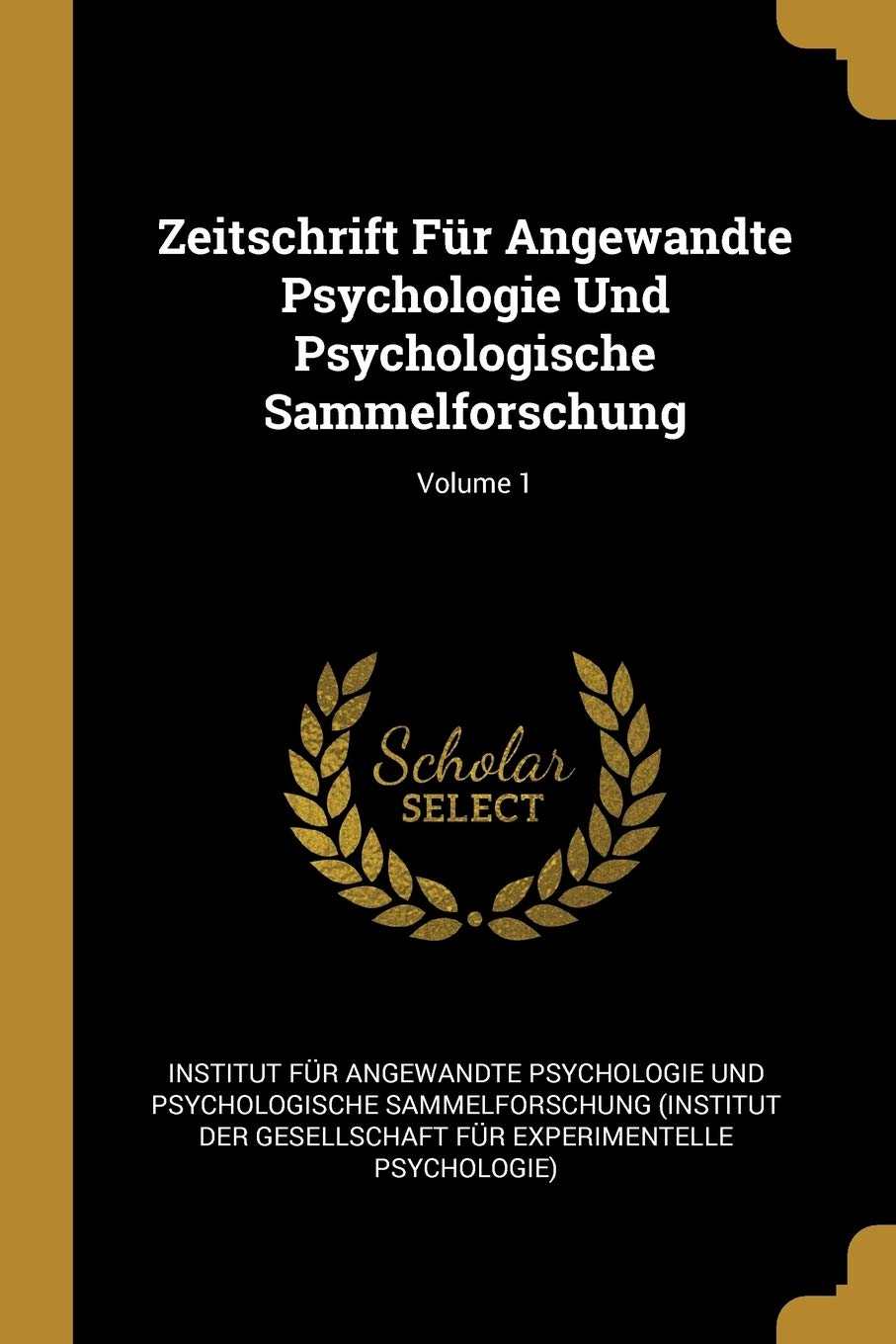 Zeitschrift Für Angewandte Psychologie Und Psychologische Sammelforschung; Volume 1 Psychology