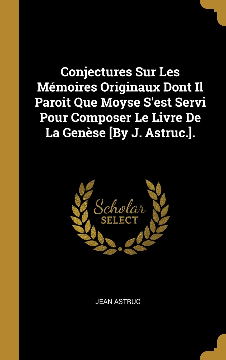 Conjectures Sur Les Mmoires Originaux Dont Il Paroit Que Moyse S'est Servi Pour Composer Le Livre De La Gense . book