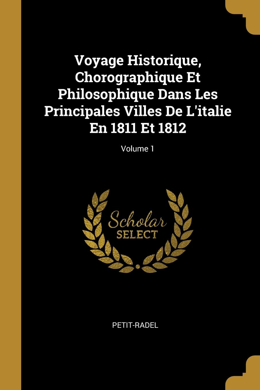 Voyage Historique, Chorographique Et Philosophique Dans Les Principales Villes De L'italie En 1811 Et 1812; Volume 1 book