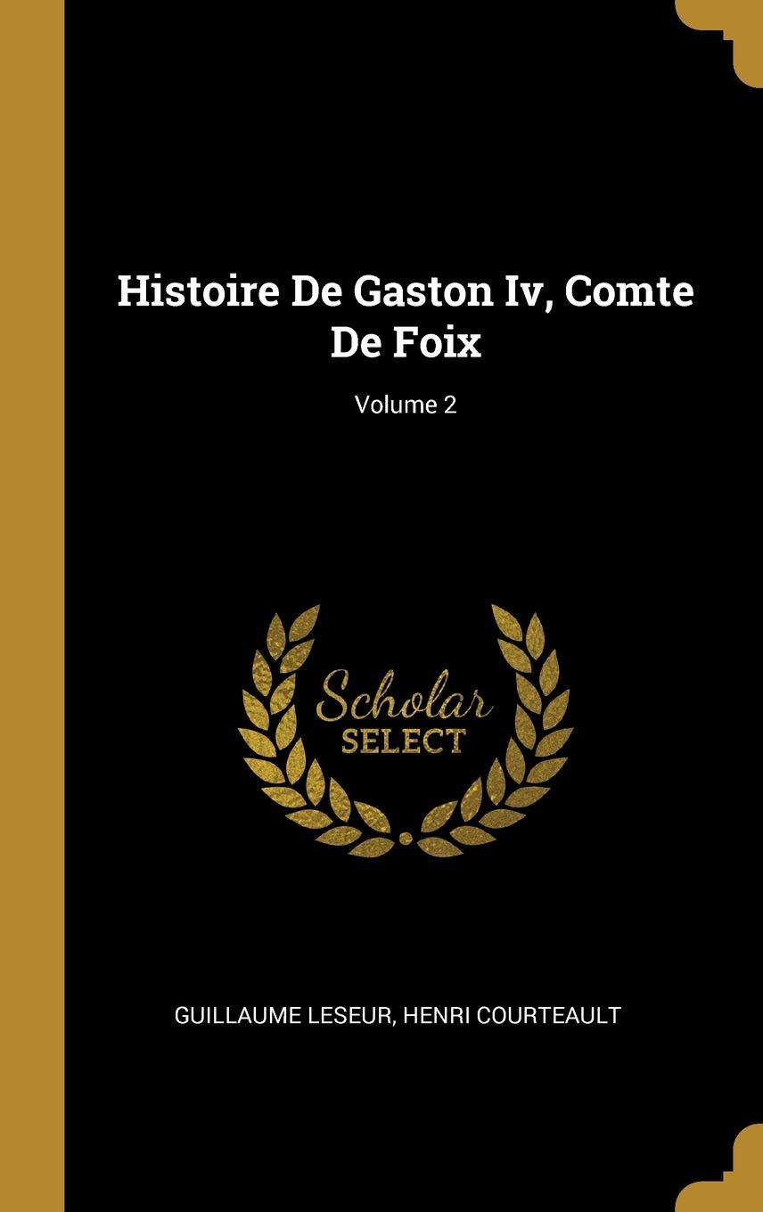 Histoire De Gaston Iv, Comte De Foix; Volume 2 book