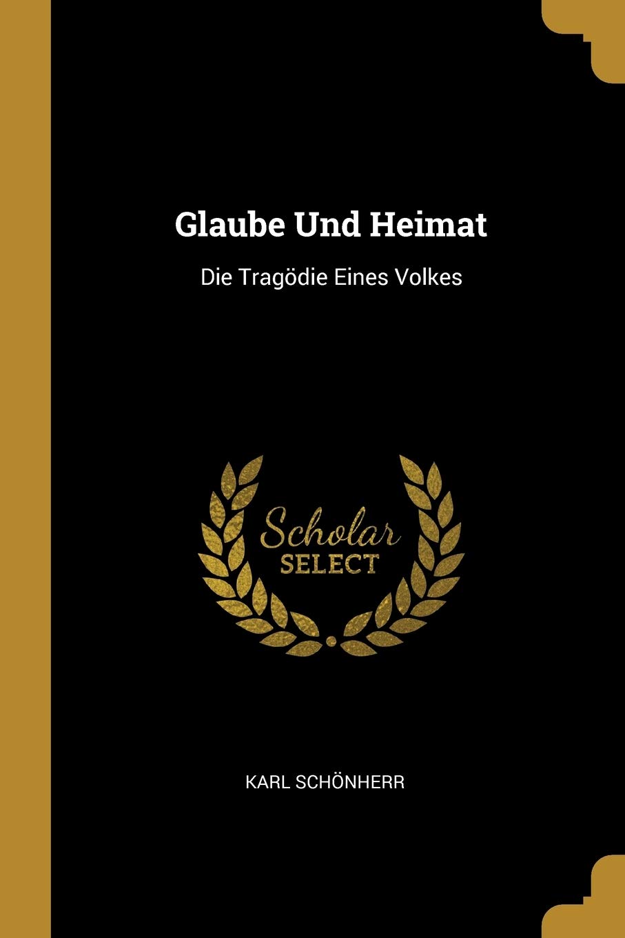 Glaube Und Heimat: Die Tragödie Eines Volkes Drama
