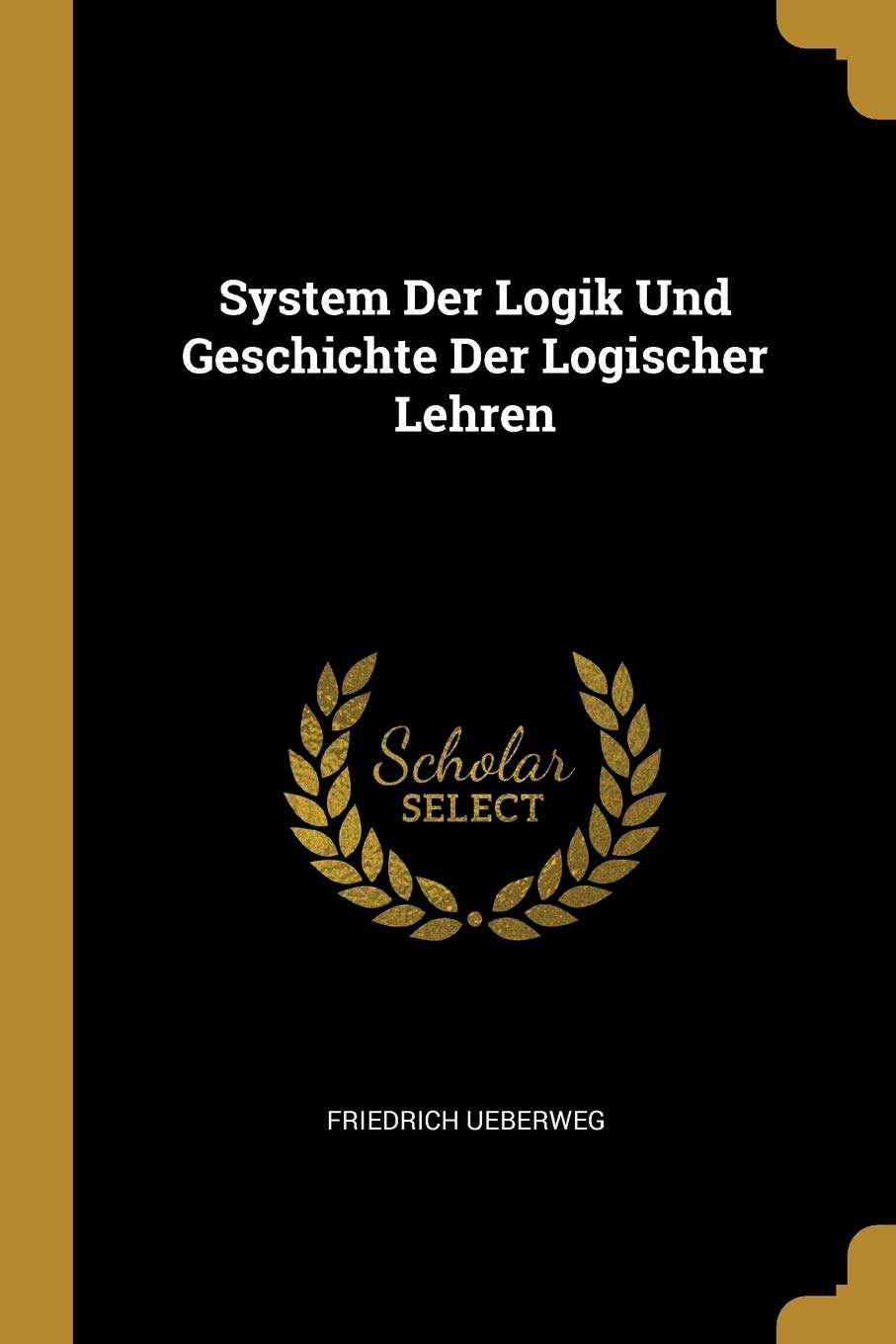 System Der Logik Und Geschichte Der Logischer Lehren Philosophy