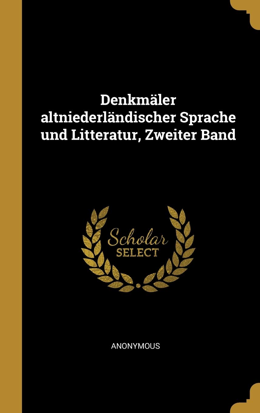 Denkmäler altniederländischer Sprache und Litteratur, Zweiter Band Foreign Languages ​​& Dictionaries