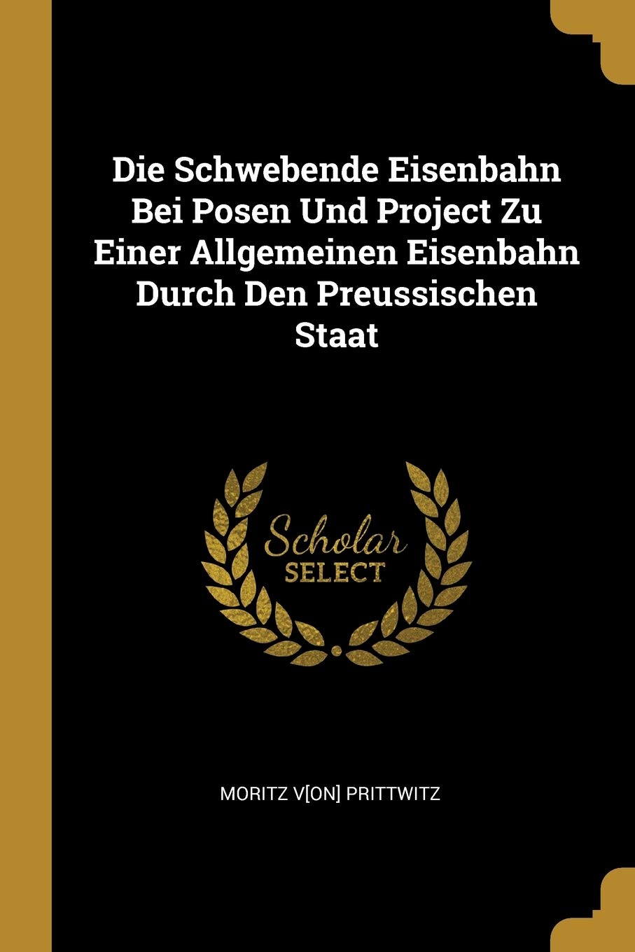 Die Schwebende Eisenbahn Bei Posen Und Project Zu Einer Allgemeinen Eisenbahn Durch Den Preussischen Staat Hobbies & Crafts