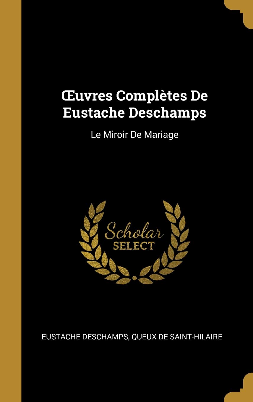 OEuvres Complètes De Eustache Deschamps: Le Miroir De Mariage book