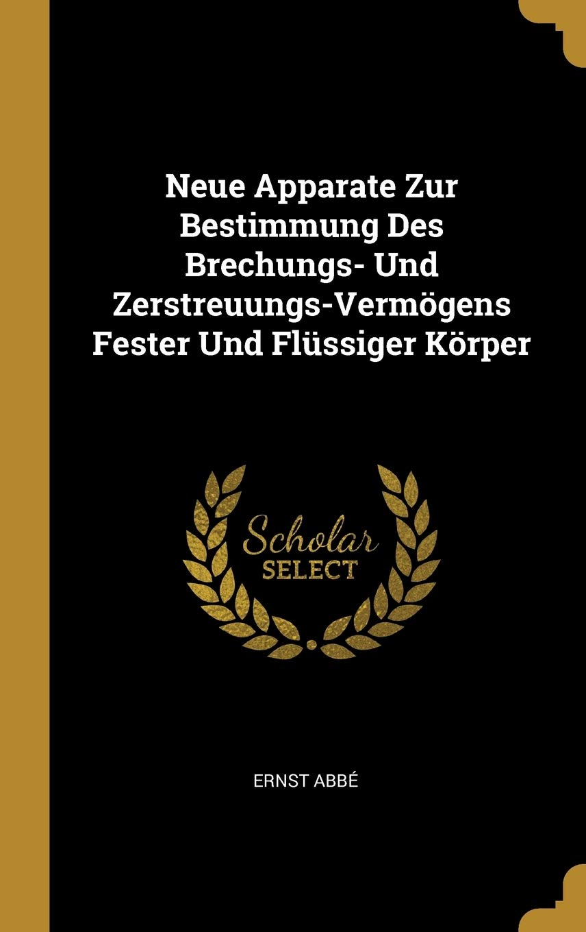 Neue Apparate Zur Bestimmung Des Brechungs- Und Zerstreuungs-Vermgens Fester Und Flssiger Krper Business & Technology